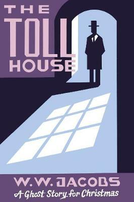 The Toll House: A Ghost Story for Christmas by W. W. Jacobs
