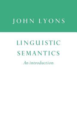 Linguistic Semantics: An Introduction by John Lyons