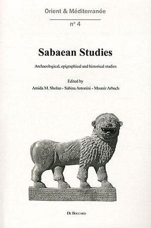 Sabaean studies: archaeological, epigraphical and historical studies by Amida Sholan