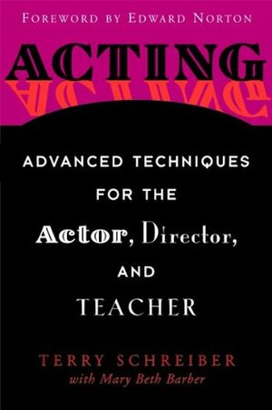 Acting: Advanced Techniques for the Actor, Director, and Teacher by Edward Norton, Mary Beth Barber, Terry Schreiber