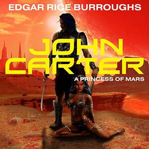 John Carter: A Princess of Mars by Edgar Rice Burroughs