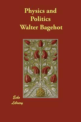 Physics and Politics by Walter Bagehot