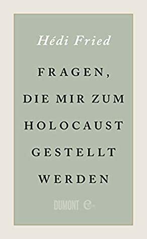 Fragen, die mir zum Holocaust gestellt werden by Susanne Dahmann, Hédi Fried