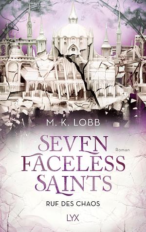 Seven Faceless Saints - Ruf des Chaos by M.K. Lobb