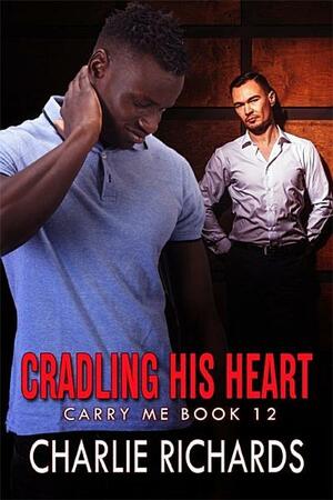 Cradling his Heart by Charlie Richards