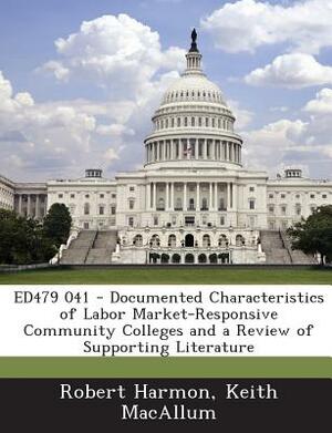 Ed479 041 - Documented Characteristics of Labor Market-Responsive Community Colleges and a Review of Supporting Literature by Keith Macallum, Robert Harmon