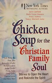 Chicken Soup for the Christian Family Soul: Stories to Open the Heart and Rekindle the Spirit by Patty Aubery, Jack Canfield, Mark Victor Hansen, Nancy Mitchell Autio