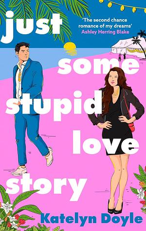 Just Some Stupid Love Story: A sparkling opposites-attract rom-com! by Katelyn Doyle