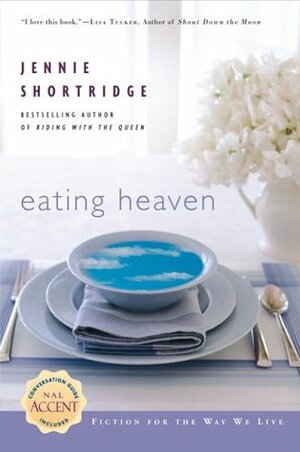 Eating Heaven by Jennie Shortridge