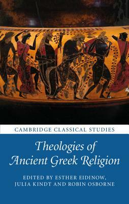 Theologies of Ancient Greek Religion by Esther Eidinow, Robin Osborne, Julia Kindt