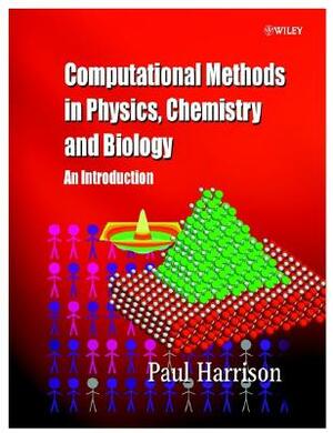 Computational Methods in Physics, Chemistry and Biology: An Introduction by Paul Harrison