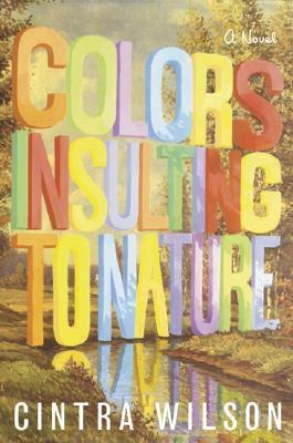 Colors Insulting to Nature by Cintra Wilson