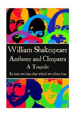 William Shakespeare - Anthony & Cleopatra: In time we hate that which we often fear. by William Shakespeare