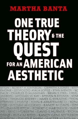 One True Theory & the Quest for an American Aesthetic by Martha Banta