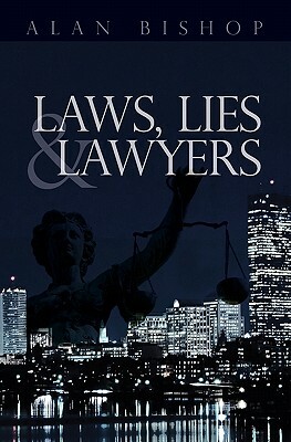 Laws, Lies and Lawyers by Alan Bishop