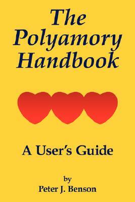 The Polyamory Handbook: A User's Guide by Peter J. Benson