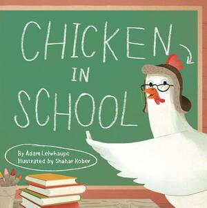 Chicken in School by Adam Lehrhaupt