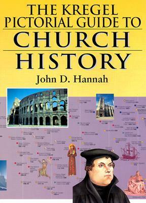 The Kregel Pictorial Guide to Church History, Volume 1 by John D. Hannah