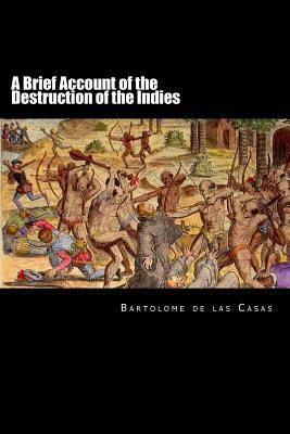 A Brief Account of the Destruction of the Indies by Bartolome De Las Casas