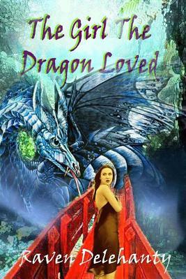 The Girl The Dragon Loved by Raven L. Delehanty