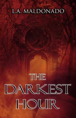 The Darkest Hour by L. a. Maldonado