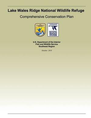 Lake Wales Ridge National Wildlife Refgue Comprehensive Conservation Plan by U. S. Department of the Interior