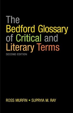 The Bedford Glossary of Critical and Literary Terms by Ross C. Murfin, Supryia M. Ray