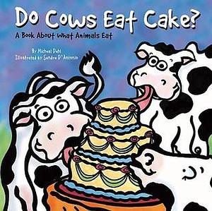 Do Cows Eat Cake?: A Book About What Animals Eat by Michael Dahl, Michael Dahl