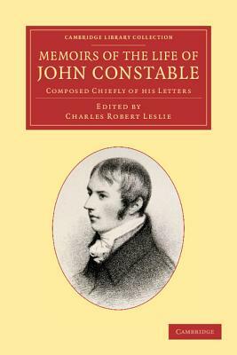 Memoirs of the Life of John Constable, Esq., R.A.: Composed Chiefly of His Letters by John Constable
