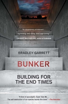 Bunker: Building for the End Times by Bradley Garrett
