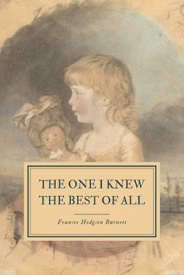 The One I Knew the Best of All: A Memory of the Mind of a Child by Frances Hodgson Burnett