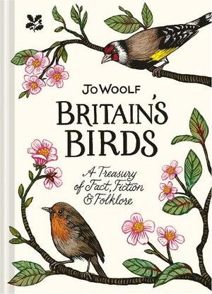 Britain's Birds: A Treasury of Fact, Fiction and Folklore by Jo Woolf