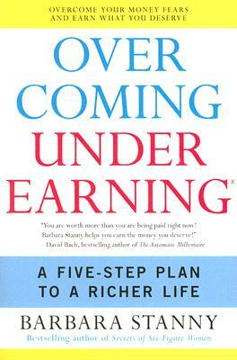 Overcoming Underearning: A Five-Step Plan to a Richer Life by Barbara Stanny