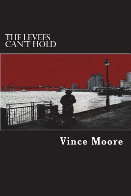 The Levees Can't Hold by Vince Moore