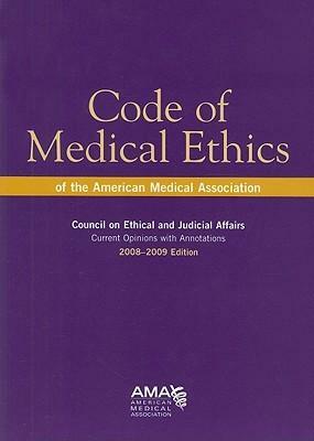 Code of Medical Ethics of the American Medical Association: Council on Ethical and Judicial Affairs: Current Opinions with Annotations by American Medical Association