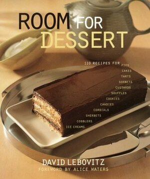 Room for Dessert: 110 Recipes for Cakes, Custards, Souffles, Tarts, Pies, Cobblers, Sorbets, Sherbets, Ice Creams, Cookies, Candies, and Cordials by David Lebovitz, Alice Waters, Michael Lamotte