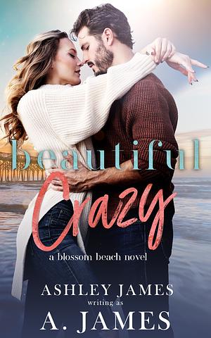 Beautiful Crazy : A Small Town Single Mom Romance by A. James