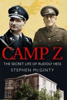 Camp Z: The Secret Life of Rudolf Hess by Stephen McGinty