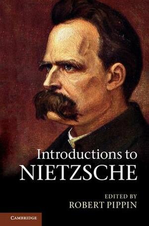 Introductions to Nietzsche by Robert B. Pippin