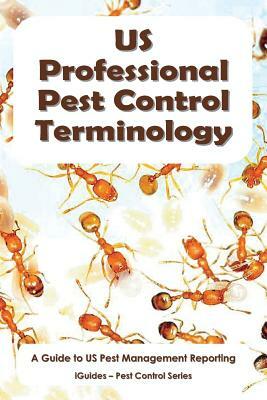 US Professional Pest Control Terminology: A Guide to Pest Management Reporting by Geoff Connor