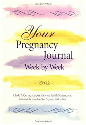 Your Pregnancy Journal Week By Week by Glade B. Curtis