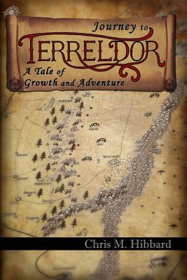 Journey to Terreldor: A Tale of Growth and Adventure by Chris M. Hibbard