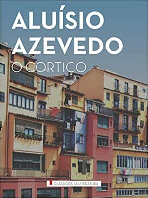 O Cortiço by Aluísio Azevedo