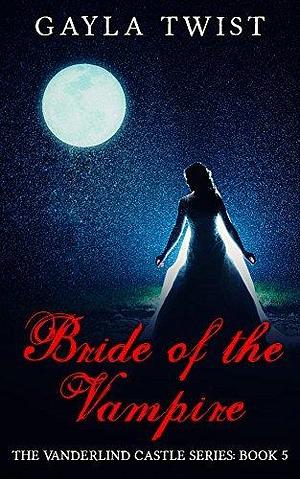 Bride of the Vampire by Gayla Twist, Gayla Twist