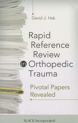 Rapid Reference Review in Orthopedic Trauma: Pivotal Papers Revealed by David J. Hak