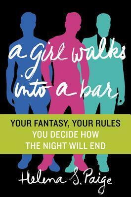 A Girl Walks Into a Bar: Your Fantasy, Your Rules by Helen Moffett, Paige Nick, Helena S. Paige, Sarah Lotz