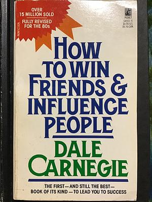 How to Win Friends and Influence People by Dale Carnegie