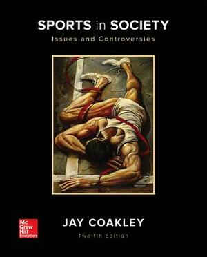 Sports in Society: Issues and Controversies with Connect Access Card [With Access Code] by Jay Coakley