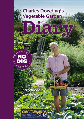 Charles Dowding's Vegetable Garden Diary: No Dig, Healthy Soil, Fewer Weeds, 3rd Edition by Charles Dowding