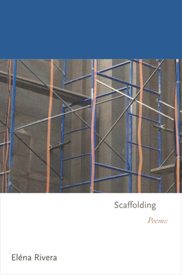 Scaffolding: Poems by Eléna Rivera